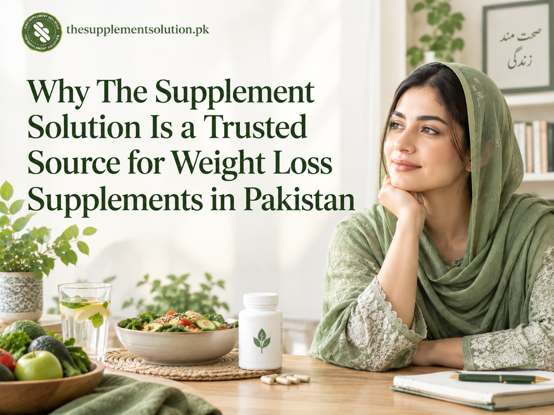 Why The Supplement Solution Is a Trusted Source for Weight Loss Supplements in Pakistan